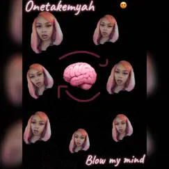 Blow My Mind - Single by OneTakeMya album reviews, ratings, credits