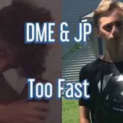 Too Fast (feat. JP) - Single by DME MUSIC album reviews, ratings, credits