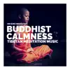 Buddhist Calmness - Tibetan Meditation Music album lyrics, reviews, download