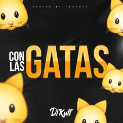 Con Las Gatas (feat. Luty DJ) - Single by DJ Kuff album reviews, ratings, credits