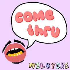 Come Thru - Single by Milkydre album reviews, ratings, credits