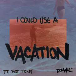 I Could Use a Vacation (feat. Fat Tony) - Single by Donwill album reviews, ratings, credits