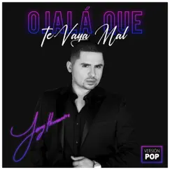 Ojalá Que Te Vaya Mal (Versión Pop) - Single by Larry Hernández album reviews, ratings, credits