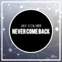 Never Come Back - Single by Jay Colyer album reviews, ratings, credits