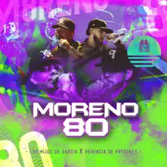 Moreno 80 (feat. Herencia de Patrones) - Single by Los Hijos De Garcia album reviews, ratings, credits