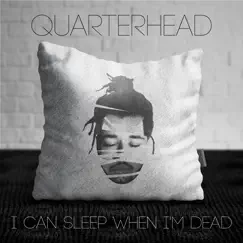 I Can Sleep When I'm Dead - Single by Quarterhead album reviews, ratings, credits