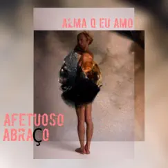 Afetuoso abraço (feat. Camys) - Single by Alma Q Eu Amo album reviews, ratings, credits
