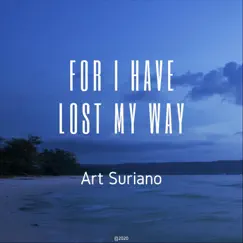 For I Have Lost My Way - Single by Art Suriano album reviews, ratings, credits