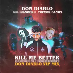 Kill Me Better (feat. Trevor Daniel) [Vip Mix] - Single by Don Diablo & Imanbek album reviews, ratings, credits