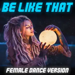 Be Like That (Female Dance Remix) Song Lyrics
