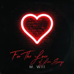 For the Love of Love Songs - EP by M. Will album reviews, ratings, credits