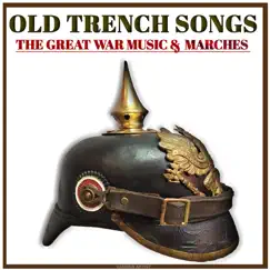 Old Trench Songs the Great War Music & Marches by Various Artists album reviews, ratings, credits