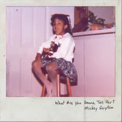 What Are You Gonna Tell Her? - Single by Mickey Guyton album reviews, ratings, credits