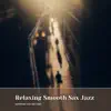 Relaxing Smooth Sax Jazz album lyrics, reviews, download