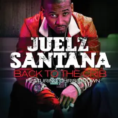 Back to the Crib (feat. Chris Brown) - Single by Juelz Santana album reviews, ratings, credits