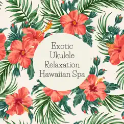 Exotic Ukulele Relaxation Hawaiian Spa by Stuart Shiatsu & Kahalii album reviews, ratings, credits
