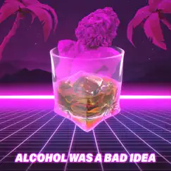 Alcohol Was a Bad Idea Song Lyrics