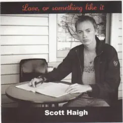 Love, or Something Like It by Scott Haigh album reviews, ratings, credits