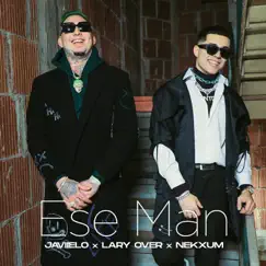 Ese Man - Single by Javiielo, Lary Over & Nekxum album reviews, ratings, credits