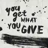 You Get What You Give - Single album lyrics, reviews, download