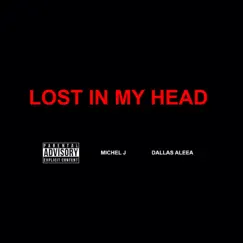 Lost In My Head - Single by Michel J. & dallas aleea album reviews, ratings, credits