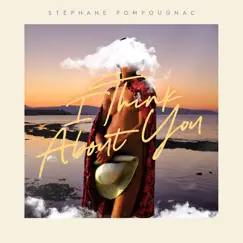 I Think About You (feat. Laufi) - Single by Stéphane Pompougnac album reviews, ratings, credits