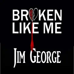 Broken Like Me - Single by Jim George album reviews, ratings, credits