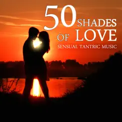 50 Shades of Love & Sensual Tantric Music – Emotional Love Songs, Smooth Jazz Piano, Erotic Massage Before Making Love, New Age Music for Relaxation, Sex Soundtrack, Shades of Grey by Various Artists album reviews, ratings, credits