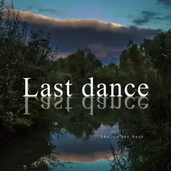 Last Dance - Single by She, in the haze album reviews, ratings, credits