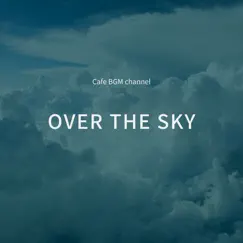 OVER THE SKY by Cafe BGM channel album reviews, ratings, credits