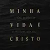 Minha Vida É Cristo (Live) album lyrics, reviews, download