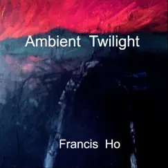 Ambient Twilight by Francis Ho album reviews, ratings, credits