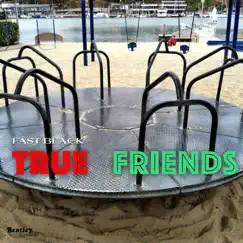 True Friends - Single by Fast Black album reviews, ratings, credits
