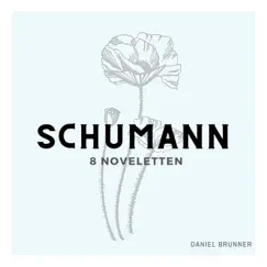 Schumann: Noveletten, Op. 21: No. 2 in D Major - Single by Daniel Brunner album reviews, ratings, credits