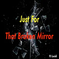 Just For That Broken Mirror - Single by PJ Lucidi album reviews, ratings, credits
