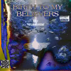 Birthtomybelievers by Wokestar album reviews, ratings, credits
