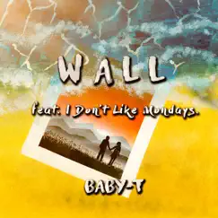 Wall (feat. I Don't Like Mondays.) - Single by BABY-T album reviews, ratings, credits