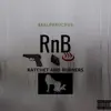 Rnb : Ratchet and Burners - EP album lyrics, reviews, download