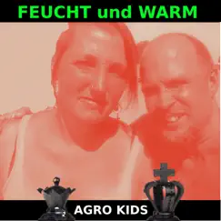 Feucht Und Warm - Single by Agro Kids album reviews, ratings, credits