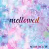 Mellowed - Single album lyrics, reviews, download
