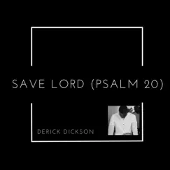 Save Lord (Psalm 20) - Single by Derick Dickson album reviews, ratings, credits