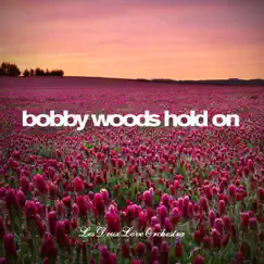 Hold On - Single by Bobby Woods & Les Deux Love Orchestra album reviews, ratings, credits