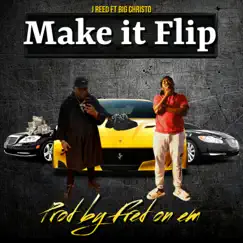 Make It Flip (feat. Big Christo & Fred On Em) Song Lyrics