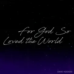 For God So Loved the World - Single by Dave Hodges album reviews, ratings, credits