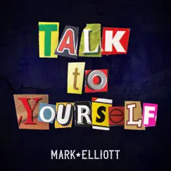 Talk To Yourself - Single by Mark Elliott album reviews, ratings, credits