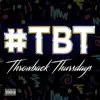 TBT (Throwback Thurday) - EP album lyrics, reviews, download