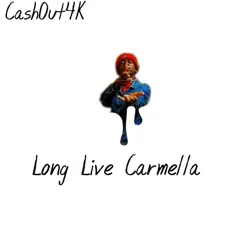 Long Live Carmella - Single by CashOut4K album reviews, ratings, credits