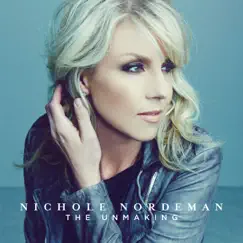 The Unmaking - EP by Nichole Nordeman album reviews, ratings, credits