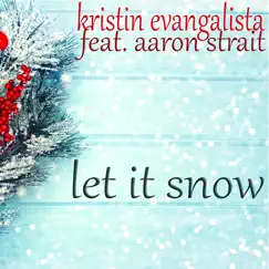 Let It Snow (feat. Aaron Strait) - Single by Kristin Evangelista album reviews, ratings, credits