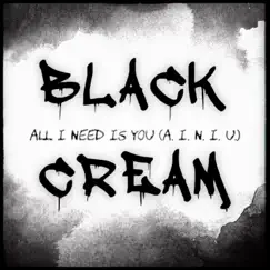All I Need Is You - Single by Black Cream album reviews, ratings, credits